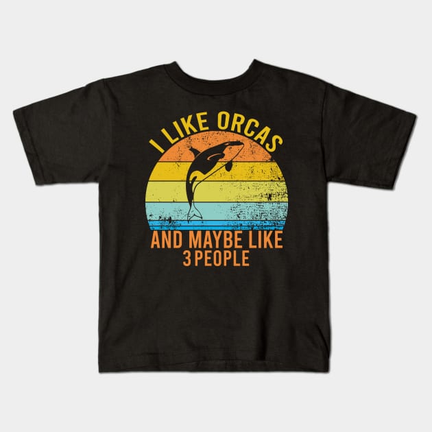 I Like Orcas And Maybe Like 3 People, Orcas Lover Gift Retro Kids T-Shirt by Justbeperfect